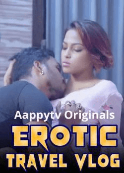 Erotic Travel Vlog 2024 S01E04 Hindi AappyTv UNCUT Web Series 720p 1filmy4wap